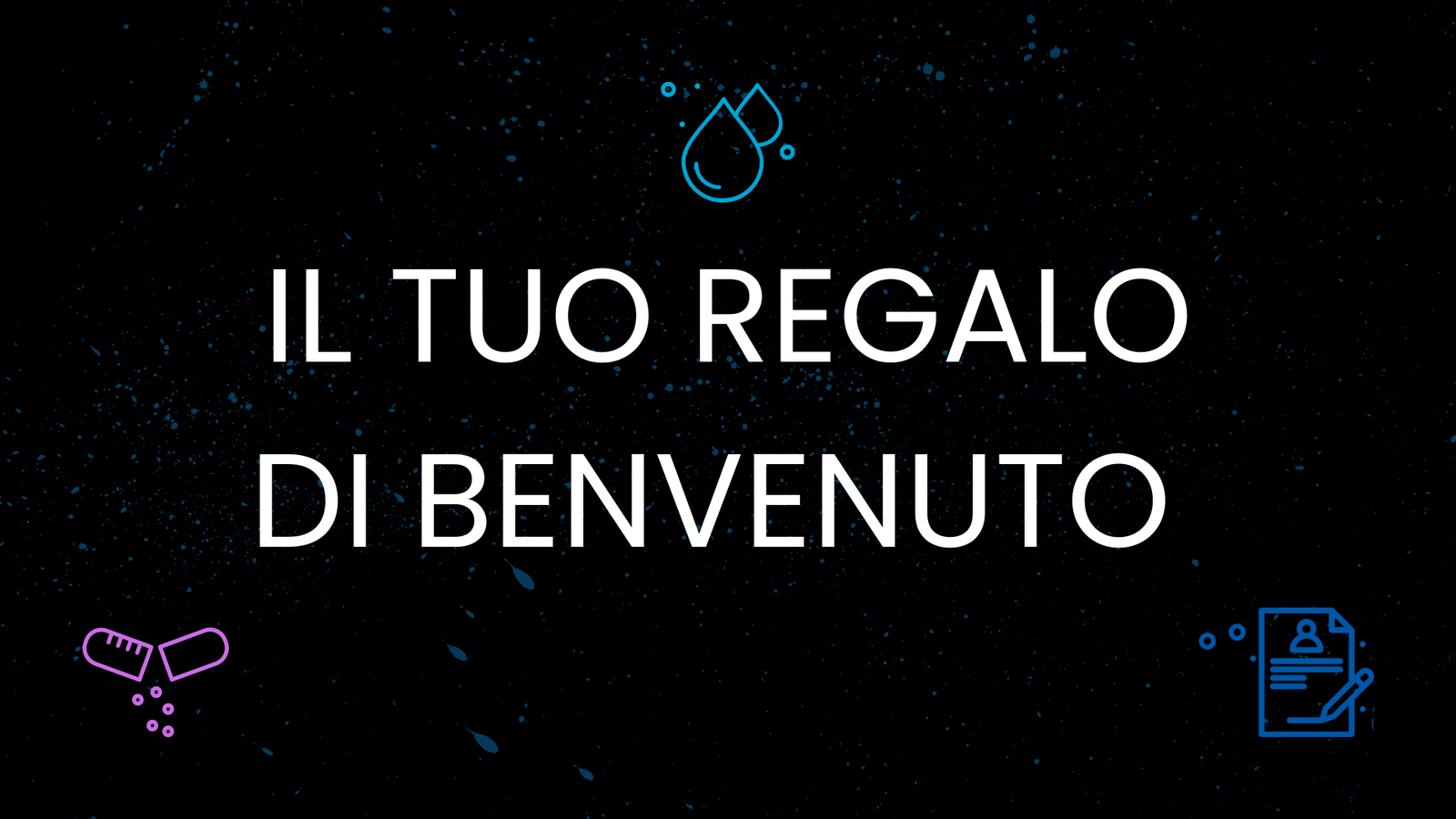 IL TUO REGALO DI BENVENUTO
